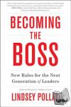 Pollak, Lindsey - Becoming the Boss - New Rules for the Next Generation of Leaders