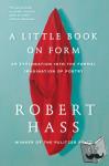 Hass, Robert - A Little Book on Form - An Exploration into the Formal Imagination of Poetry