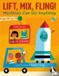 Schaefer, Lola M. - Lift, Mix, Fling! - Machines Can Do Anything