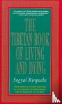 Rinpoche, Sogyal - The Tibetan Book of Living and Dying - The Spiritual Classic & International Bestseller: 30th Anniversary Edition