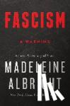 Madeleine Albright - Fascism: A Warning