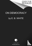 White, E. B - On Democracy