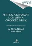 Hurston, Zora Neale - Hitting a Straight Lick with a Crooked Stick