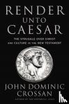 Crossan, John Dominic - Render Unto Caesar