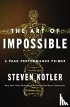 Kotler, Steven - The Art of Impossible - A Peak Performance Primer
