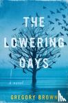 Brown, Gregory - The Lowering Days - A Novel