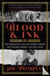 Pompeo, Joe - Blood & Ink - The Scandalous Jazz Age Double Murder That Hooked America on True Crime