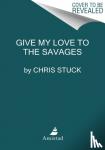 Stuck, Chris - Give My Love to the Savages