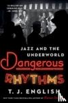 English, T. J. - Dangerous Rhythms - Jazz and the Underworld