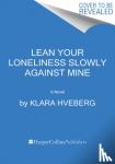 Hveberg, Klara - Lean Your Loneliness Slowly Against Mine