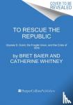 Baier, Bret, Whitney, Catherine - To Rescue the Republic