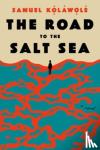 Kolawole, Samuel - The Road to the Salt Sea