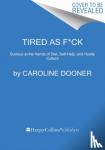 Dooner, Caroline - Tired as F*ck - Burnout at the Hands of Diet, Self-Help, and Hustle Culture