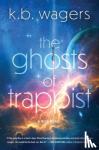 Wagers, K. B - The Ghosts of Trappist