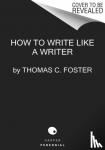 Foster, Thomas C. - How to Write Like a Writer