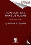 Stewart, Kwane - What It Takes to Save a Life - A Veterinarian's Quest for Healing and Hope
