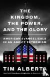 Alberta, Tim - The Kingdom, the Power, and the Glory - American Evangelicals in an Age of Extremism
