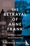 Sullivan, Rosemary - The Betrayal of Anne Frank - A Cold Case Investigation