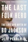 Pearlman, Jeff - Last Folk Hero - The Life and Myth of Bo Jackson
