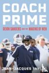 Taylor, Jean-Jacques - Coach Prime - Deion Sanders and the Making of Men