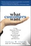 Ulwick, Anthony - What Customers Want: Using Outcome-Driven Innovation to Create Breakthrough Products and Services