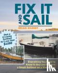 Gilbert, Brian - Fix It and Sail - Everything You Need to Know to Buy And Restore a Small Sailboat on a Shoestring