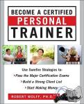 Wolff, Robert - Become a Certified Personal Trainer (ebook) - Surefire Strategies to: Pass the Major Certification Exams, Build a Strong Client List, Start Making Money