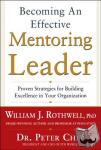 Rothwell, William, Chee, Peter - Becoming an Effective Mentoring Leader: Proven Strategies for Building Excellence in Your Organization