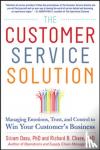 Dasu, Sriram, Chase, Richard - The Customer Service Solution: Managing Emotions, Trust, and Control to Win Your Customer's Business