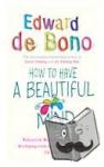 de Bono, Edward - How To Have A Beautiful Mind