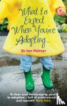 Palmer, Dr Ian (Author) - What to Expect When You're Adopting... - A practical guide to the decisions and emotions involved in adoption