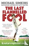 Simkins, Michael - The Last Flannelled Fool - My small part in English cricket's demise and its large part in mine