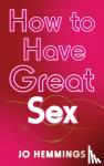 Hemmings, Jo - How to Have Great Sex