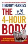 Ferriss, Timothy (Author) - The 4-Hour Body - An Uncommon Guide to Rapid Fat-loss, Incredible Sex and Becoming Superhuman