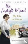 Harrison, Rosina - The Lady's Maid - My Life in Service