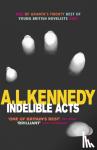 Kennedy, A.L. - Indelible Acts
