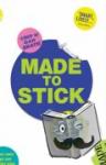 Heath, Dan, Heath, Chip - Made to Stick - Why some ideas take hold and others come unstuck
