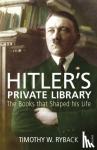 Ryback, Timothy W. - Hitler's Private Library - The Books that Shaped his Life