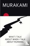 Murakami, Haruki - What I Talk About When I Talk About Running