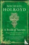 Holroyd, Michael - A Book of Secrets - Illegitimate Daughters, Absent Fathers