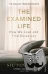 Grosz, Stephen - The Examined Life - How We Lose and Find Ourselves