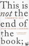 Carriere, Jean-Claude, Eco, Umberto - This is Not the End of the Book