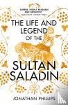 Phillips, Jonathan - The Life and Legend of the Sultan Saladin