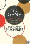 Mukherjee, Siddhartha - The Gene - An Intimate History