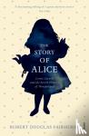 Douglas-Fairhurst, Robert - The Story of Alice