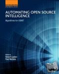 Layton, Robert (Research Fellow at the Internet Commerce Security Laboratory, Federation University Australia), Watters, Paul A (Professor of Information Technology, Massey University, New Zealand) - Automating Open Source Intelligence - Algorithms for OSINT