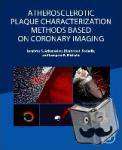 Athanasiou, Lambros S (Information and Communication Systems Engineer, Institute for Medical Engineering and Science, Massachusetts Institute of Technology, Cambridge, MA, USA) - Atherosclerotic Plaque Characterization Methods Based on Coronary Imaging