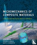 Aboudi, Jacob (Professor Emeritus, School of Mechanical Engineering, Tel Aviv University, Tel Aviv, Israel), Arnold, Steven M. (Technical Lead for Multiscale Modeling, Materials and Structures Division, NASA Glenn Research?Center, Cleveland, Ohio, - Micromechanics of Composite Materials - A Generalized Multiscale Analysis Approach