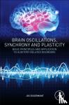 Eggermont, Jos J. - Brain Oscillations, Synchrony and Plasticity - Basic Principles and Application to Auditory-Related Disorders