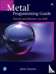 Clayton, Janie - Metal Programming Guide - Tutorial and Reference Via Swift